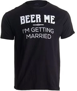 Beer Me, I'm Getting Married/Groom Groomsmen Funny Bachelor Party Joke T-Shirt