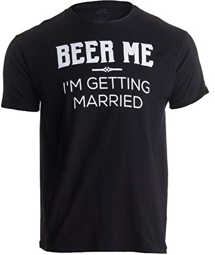 Beer Me, I'm Getting Married/Groom Groomsmen Funny Bachelor Party Joke T-Shirt 3 Beer Me, I'm Getting Married/Groom Groomsmen Funny Bachelor Party Joke T-Shirt