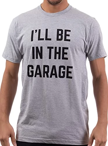 I'll Be In The Garage | Funny Dad Joke Grandpa Woodwork Workshop Handyman Auto Mechanic Manual Men T-Shirt 3 I'll Be In The Garage | Funny Dad Joke Grandpa Woodwork Workshop Handyman Auto Mechanic Manual Men T-Shirt