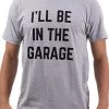 I'll Be In The Garage | Funny Dad Joke Grandpa Woodwork Workshop Handyman Auto Mechanic Manual Men T-Shirt 1 I'll Be In The Garage | Funny Dad Joke Grandpa Woodwork Workshop Handyman Auto Mechanic Manual Men T-Shirt -T-Shirt Store 41oJPqeXM4L