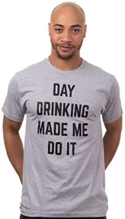 Day Drinking Made Me Do It | Funny Saying Men's Joke Phrase Comment Graphic T-Shirt-(Adult,3XL) -T-Shirt Store 41qhLGjbotL