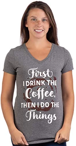 First I Drink The Coffee, Then I Do The Things | Funny Cute Saying Women's V-Neck T-Shirt 4 First I Drink The Coffee, Then I Do The Things | Funny Cute Saying Women's V-Neck T-Shirt - Image 2