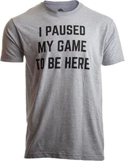 I Paused My Game To Be Here | Funny Video Gamer Humor Joke For Men Women T-Shirt -T-Shirt Store 511ymPHAgLL. AC 1
