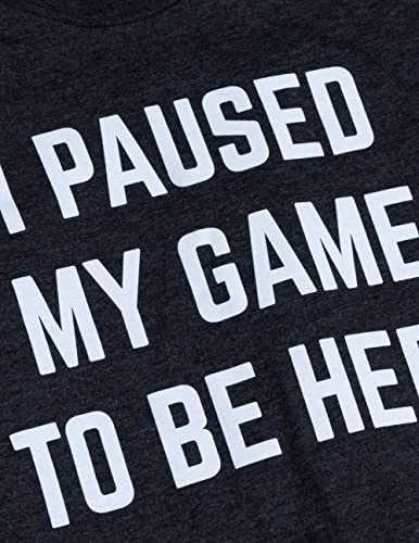 I Paused My Game To Be Here | Funny Video Gamer Humor Joke For Men Women T-Shirt 6 I Paused My Game To Be Here | Funny Video Gamer Humor Joke For Men Women T-Shirt - Image 4