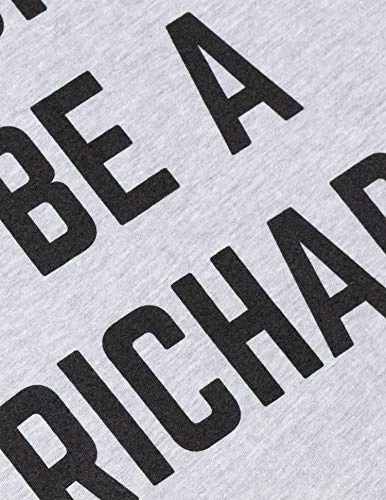 Don't Be A Richard | Funny Phrase Saying Comment Sarcastic Joke Humor Funnt T-Shirt For Men 6 Don't Be A Richard | Funny Phrase Saying Comment Sarcastic Joke Humor Funnt T-Shirt For Men - Image 4