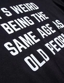 It's Weird Being The Same Age As Old People | Funny Grandpa Retiree Joke Humor T-Shirt For Men Women 11 It's Weird Being The Same Age As Old People | Funny Grandpa Retiree Joke Humor T-Shirt For Men Women -T-Shirt Store 51JFTQeYX7L
