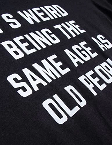 It's Weird Being The Same Age As Old People | Funny Grandpa Retiree Joke Humor T-Shirt For Men Women 6 It's Weird Being The Same Age As Old People | Funny Grandpa Retiree Joke Humor T-Shirt For Men Women - Image 5