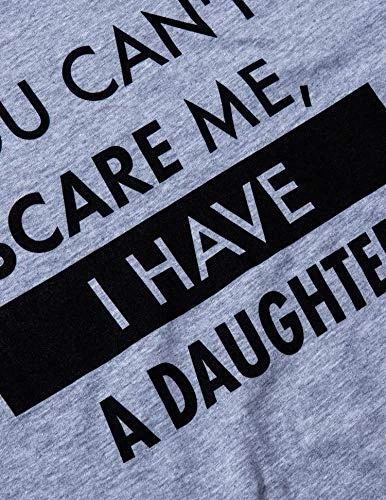 You Can't Scare Me, I Have Daughters | Funny Dad Daddy Cute Joke Men T-Shirt 5 You Can't Scare Me, I Have Daughters | Funny Dad Daddy Cute Joke Men T-Shirt - Image 3