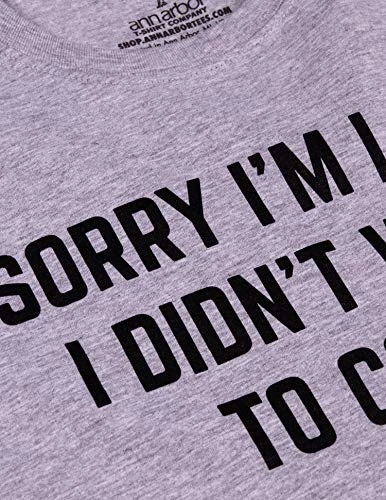 Sorry I'm Late, I Didn't Want To Come | Funny Saying Sarcasm Sarcastic Joke Humor For Men Women T-Shirt 5 Sorry I'm Late, I Didn't Want To Come | Funny Saying Sarcasm Sarcastic Joke Humor For Men Women T-Shirt - Image 3