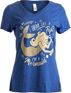 Of Course I Drink Like A Fish, I'm A Mermaid | Funny V-Neck T-Shirt For Women