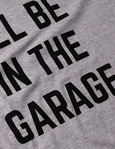 I'll Be In The Garage | Funny Dad Joke Grandpa Woodwork Workshop Handyman Auto Mechanic Manual Men T-Shirt 6 I'll Be In The Garage | Funny Dad Joke Grandpa Woodwork Workshop Handyman Auto Mechanic Manual Men T-Shirt - Image 5