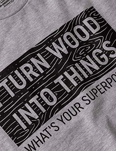 I Turn Wood Into Things, What's Your Superpower? | Funny Woodworking Wood Working Saw Dust Humor T-Shirt 7 I Turn Wood Into Things, What's Your Superpower? | Funny Woodworking Wood Working Saw Dust Humor T-Shirt - Image 5