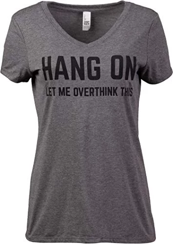 Hang On, Let Me Overthink This | Funny Women's Sarcasm Joke Sarcastic Graphic V-Neck T-Shirt 3 Hang On, Let Me Overthink This | Funny Women's Sarcasm Joke Sarcastic Graphic V-Neck T-Shirt