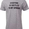 Everyone Is Entitled To My Opinion | Funny Sarcastic Comment Sarcasm Humor Saying Phrase For Men Women T-Shirt