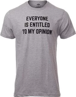 Everyone Is Entitled To My Opinion | Funny Sarcastic Comment Sarcasm Humor Saying Phrase For Men Women T-Shirt