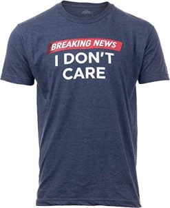 Breaking News: I Don't Care | Funny Sarcasm Humor Sarcastic Joke Graphic T-Shirt For Men Women