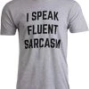 I Speak Fluent Sarcasm | Funny Sarcastic Humor Joke Comment Saying Men T-Shirt