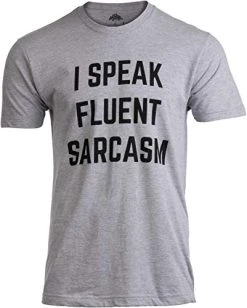 I Speak Fluent Sarcasm | Funny Sarcastic Humor Joke Comment Saying Men T-Shirt