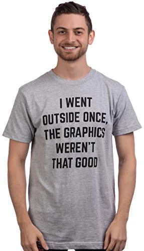 I Went Outside Once, Graphics Weren't That Good | Funny Video Gamer Joke Men Funnt T-Shirt 3 I Went Outside Once, Graphics Weren't That Good | Funny Video Gamer Joke Men Funnt T-Shirt