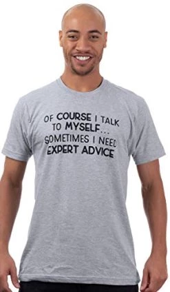 Of Course I Talk To Myself - Sometimes I Need Expert Advice | Funny Dad Joke Grandpa Humor Sarcastic Saying T-Shirt For Men -T-Shirt Store 41YOB4DNlCL