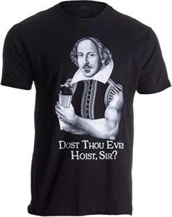 Dost Thou Even Hoist Sir? | Funny Workout Weight Lifting Shakespeare Gym T-Shirt