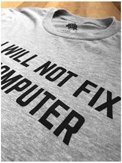 No I Will Not Fix Your Computer | Funny IT Geek Geeky For Men Women Nerd T-Shirt -T-Shirt Store 51jZ9IH1ZCL